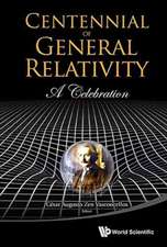 Centennial of General Relativity: A Celebration