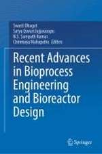 Recent Advances in Bioprocess Engineering and Bioreactor Design