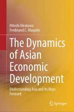 The Dynamics of Asian Economic Development: Understanding Asia and Its Ways Forward