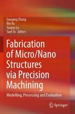 Fabrication of Micro/Nano Structures via Precision Machining: Modelling, Processing and Evaluation