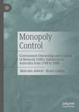 Monopoly Control: Government Ownership and Control of Network Utility Industries in Australia from 1788 to 1988