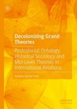 Decolonizing Grand Theories: Postcolonial Ontology, Historical Sociology and Mid-Level Theories in International Relations