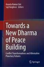 Towards a New Dharma of Peace Building: Conflict Transformations and Alternative Planetary Futures