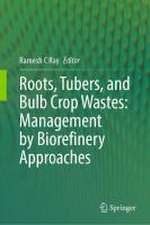 Roots, Tubers, and Bulb Crop Wastes: Management by Biorefinery Approaches 