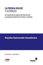 La Prensa Online y Su Publico: Un Estudio de Los Espacios de Intervencion y Participacion del Lector En Clarin y La Nacion