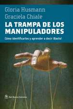 La La Trampa de Los Manipuladores: Como Identificarlos Y Aprender a Decir ¡Basta!