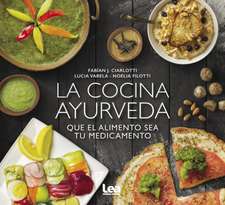 La Cocina Ayurveda: Que El Alimento Sea Tu Medicamento