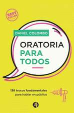 Oratoria para todos: 136 trucos fundamentales para hablar en público