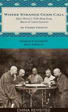 Where Strange Gods Call: Harry Herveys 1920s Hong Kong, Macao & Canton Sojourns