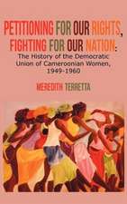 Petitioning for Our Rights, Fighting for Our Nation. the History of the Democratic Union of Cameroonian Women, 1949-1960: A Sad Tale of Strife and Dissension