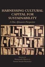 Harnessing Cultural Capital for Sustainability. a Pan Africanist Perspective: Political Philosophy and Socio-Economic Anthropology for African Liberation and Governance. Vol. 2.