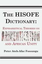 The Hisofe Dictionary of Midnight Politics. Expibasketical Theories on Afrikentication and African Unity: An African Traditional Definition