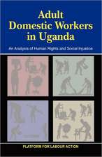 Adult Domestic Workers in Uganda: An Analysis of Human Rights and Social Injustices