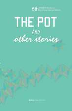 The Pot and Other Stories. Stories of the 6th Femrite Residency for African Women Writers: Women and Girls of Lira, Uganda