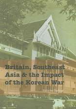 Britain Southeast Asia and the Impact of the Korean War: 