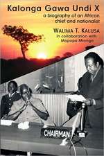 Kalonga Gawa Undi X. A Biography of an African Chief and Nationalist