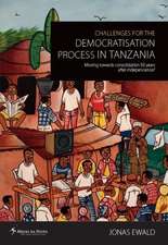 Challenges for the Democratisation Process in Tanzania. Moving Towards Consolidation Years After Independence?