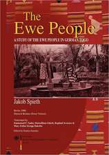 The Ewe People. a Study of the Ewe People in German Togo: Key Issues and Contemporary Trends in Ghana