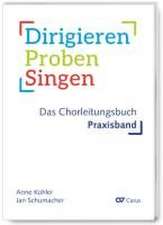 Dirigieren - Proben - Singen. Das Chorleitungsbuch