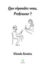 Que répondez-vous, Professeur ?