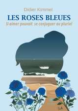 Les roses bleues: Si aimer pouvait se conjuguer au pluriel