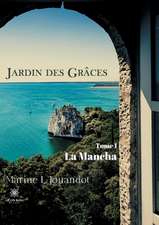 Jardin des Grâces - Tome I: La Mancha