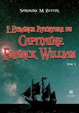 L'étrange aventure du Capitaine Franck William: Tome I