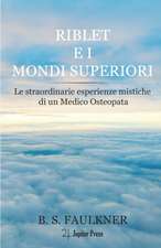 Riblet e i Mondi Superiori: Le straordinarie esperienze mistiche di un Medico Osteopata