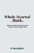 Whole-Hearted Work