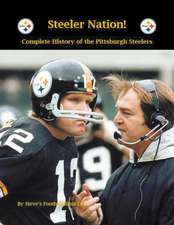 Steeler Nation! Complete History of the Pittsburgh Steelers