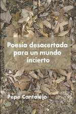 Poesía desacertada para un mundo incierto