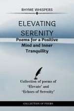 Elevating Serenity: Poems for a Positive Mind and Inner Tranquility: Collection of poems of Elevate and Echoes of Serenity