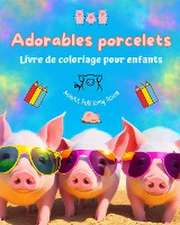 Adorables porcelets - Livre de coloriage pour enfants - Scènes créatives de petits cochons rigolos