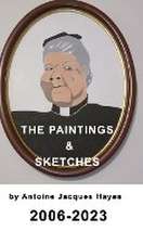 The Paintings and Sketches by Antoine Jacques Hayes 2006-2023