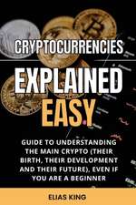 King, E: Cryptocurrencies Explained Easy