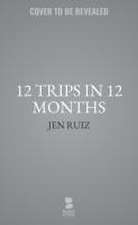 WRONG ISBN DO NO USE 12 Trips In 12 Months