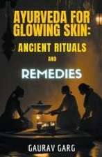 Ayurveda for Glowing Skin: Ancient Rituals and Remedies