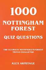 1000 Nottingham Forest Quiz Questions - The Ultimate Nottingham Forest Trivia Challenge