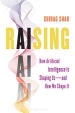 Raising AI: How Artificial Intelligence Is Shaping Us—and How We Shape It