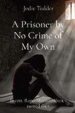 A Prisoner by No Crime of My Own