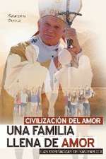 CIVILIZACIÓN DEL AMOR. UNA FAMILIA LLENA DE AMOR. LAS ENSEÑANZAS DE SAN PABLO II