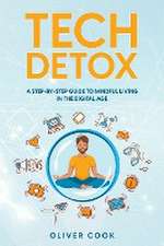 Tech Detox A Step-by-Step Guide to Mindful Living in the Digital Age