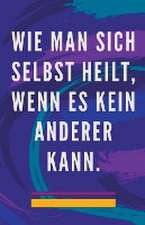 Pinto, E: Wie man Sich Selbst Heilt, Wenn es Kein Anderer Ka