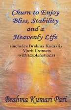 Churn to Enjoy Bliss, Stability and a Heavenly Life (includes Brahma Kumaris Murli Extracts with Explanations)