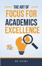 The Art Of Focus For Academics Excellence