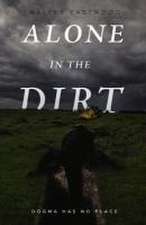 Alone in the Dirt: Dogma Has No Place