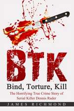 BTK - Bind, Torture, Kill