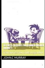 113 Chess Exercices For Beginner Children volume 2