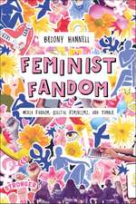 Feminist Fandom: Media Fandom, Digital Feminisms, and Tumblr