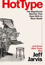 Hot Type: The Magnificent Machine that Gave Birth to Mass Media and Drove Mark Twain Mad